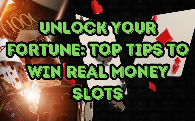 Unlock Your Fortune: Top Tips to Win Real Money Slots